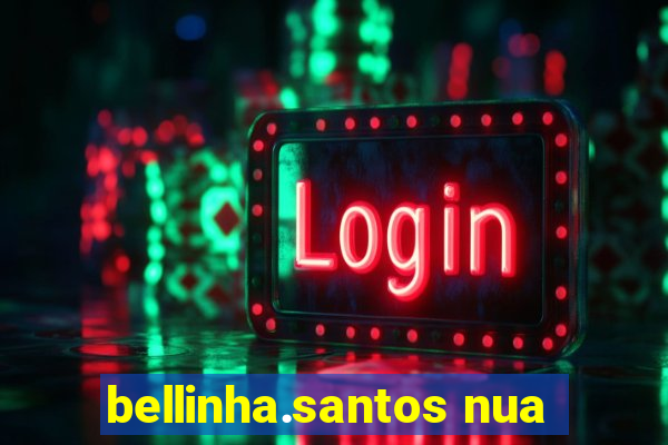 bellinha.santos nua